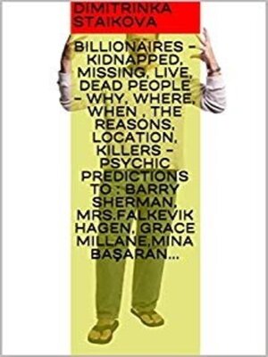cover image of Billionaires – Kidnapped, Missing, Live, Dead People – Why, Where, When , the Reasons, Location, Killers – Psychic predictions to